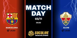 Nhận định trận đấu Barcelona vs Elche 00:30 ngày 03/11
